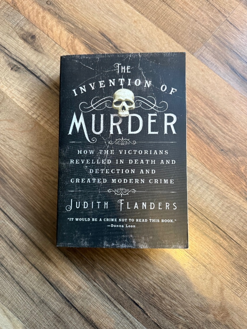 The Invention of Murder - How the Victorians Revelled in Death and Detection and